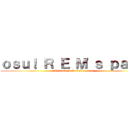 ｏｓｕ！ Ｒ Ｅ Ｍ'ｓ ｐａｇｅ (Welcome to R E M's page)