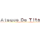 Ａｔａｑｕｅ Ｄｅ Ｔｉｔａｎｅｓ (ataque de titanes)