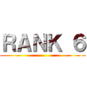 ＲＡＮＫ ６ ()