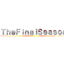 ＴｈｅＦｉｎａｌＳｅａｓｏｎ ()