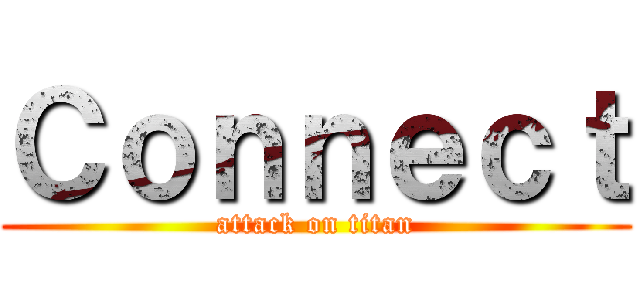 Ｃｏｎｎｅｃｔ (attack on titan)