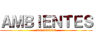 ＡＭＢＩＥＮＴＥＳ (DE ACERO)