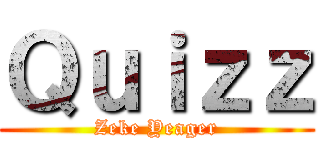 Ｑｕｉｚｚ (Zeke Yeager)