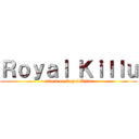 Ｒｏｙａｌ Ｋｉｌｌｕ (attack on Royal Killu)