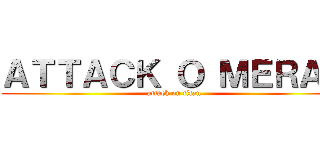 ＡＴＴＡＣＫ Ｏ ＭＥＲＡＤ (attack on titan)