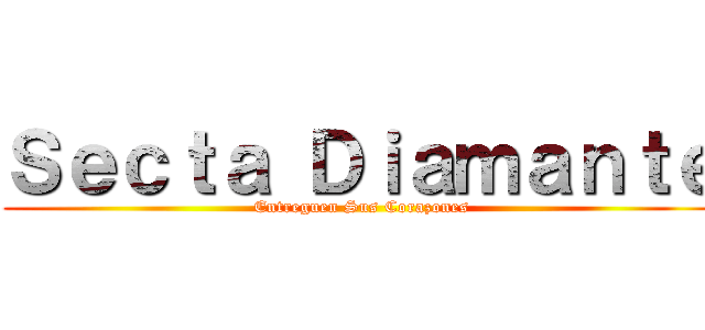 Ｓｅｃｔａ Ｄｉａｍａｎｔｅ (Entreguen Sus Corazones)