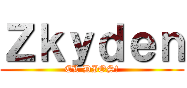 Ｚｋｙｄｅｎ (EL DIOS!)