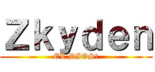 Ｚｋｙｄｅｎ (EL DIOS!)
