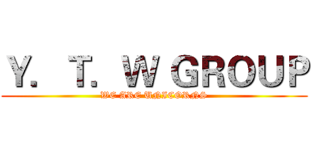 Ｙ．Ｔ．Ｗ ＧＲＯＵＰ (WE ARE UNICORNS)