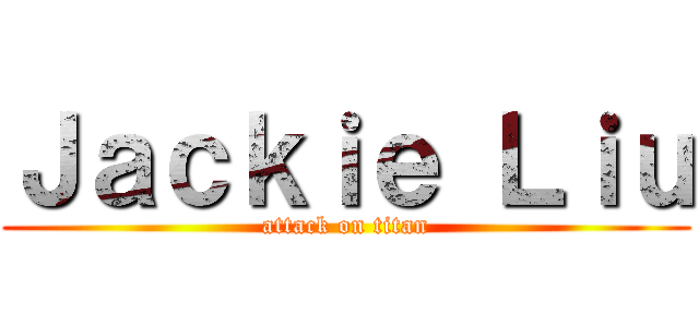 Ｊａｃｋｉｅ Ｌｉｕ (attack on titan)