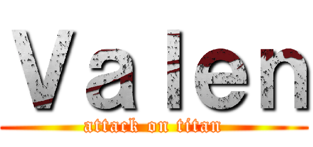 Ｖａｌｅｎ (attack on titan)