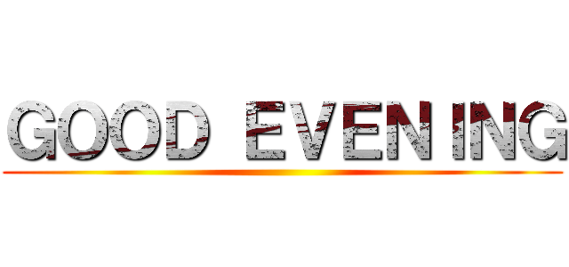 ＧＯＯＤ ＥＶＥＮＩＮＧ ()