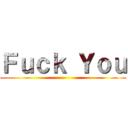 Ｆｕｃｋ Ｙｏｕ ()