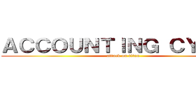 ＡＣＣＯＵＮＴＩＮＧ ＣＹＣＬＥ (attack on titan)