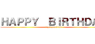 ＨＡＰＰＹ  ＢＩＲＴＨＤＡＹ (eight years old)