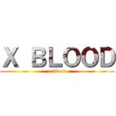 Ｘ ＢＬＯＯＤ (x blood)