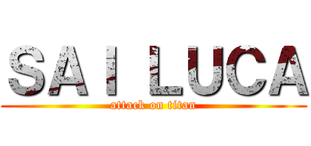 ＳＡＩ ＬＵＣＡ (attack on titan)