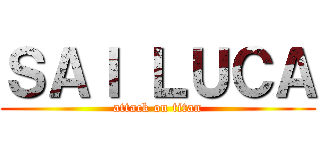 ＳＡＩ ＬＵＣＡ (attack on titan)