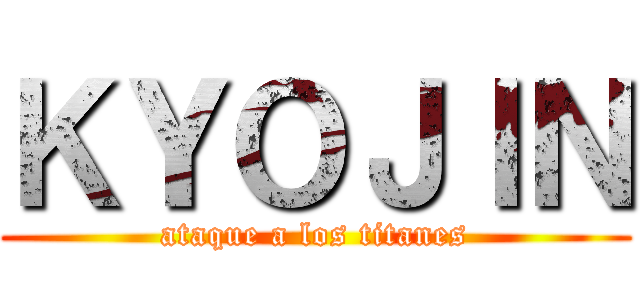 ＫＹＯＪＩＮ (ataque a los titanes)