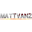 ＭＡＴＴＶＡＮＺ (MattVanz Gaming)