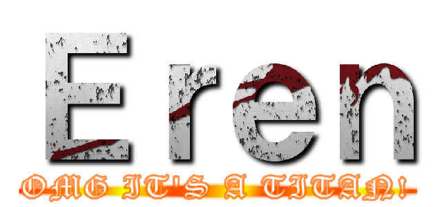 Ｅｒｅｎ (OMG IT'S A TITAN!)