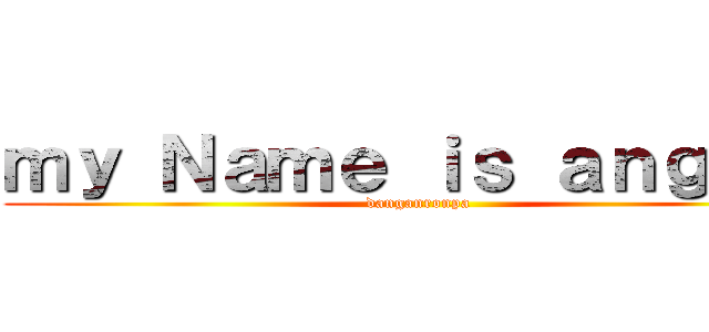 ｍｙ Ｎａｍｅ ｉｓ ａｎｇｉｅ  (danganronpa)