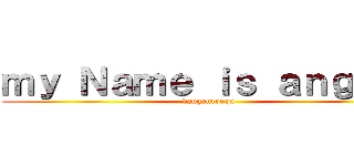 ｍｙ Ｎａｍｅ ｉｓ ａｎｇｉｅ  (danganronpa)