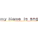 ｍｙ Ｎａｍｅ ｉｓ ａｎｇｉｅ  (danganronpa)