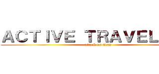 ＡＣＴＩＶＥ ＴＲＡＶＥＬＥＲＳ (attack on titan)