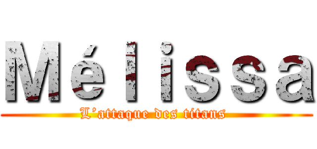 Ｍéｌｉｓｓａ (L’attaque des titans )