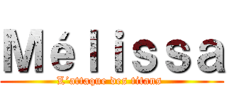 Ｍéｌｉｓｓａ (L’attaque des titans )