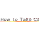 Ｈｏｗ ｔｏ Ｔａｋｅ Ｃａｒｅ (attack on titan)