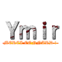 Ｙｍｉｒ (MERCI CONNARD !)