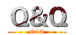 Ｑ＆Ｑ (Q&A)