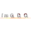 ｉ\'ｍ Ｇ．Ｄ．Ｏ． (Go Dick On )