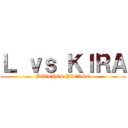 Ｌ ｖｓ ＫＩＲＡ (BITCHES PLEASE)