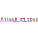 Ａｔｔａｃｋ ｏｎ ｓｐｅｄ ()