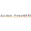 Ａｎｉｍｅ Ｐｒｅｓｅｎｔａｔｉｏｎ (Anime Rules)