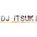 ＤＪ ＩＴＳＵＫＩ (I don't seek I find)