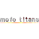 ｍｏｆｏ ｔｉｔａｎｓ ()