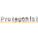 Ｐｒｏｔａｇｏｎｉｓｔ (The leading character, hero, or heroine of a drama or other literary work. a proponent for or advocate of a political cause, social program, etc. the leader or principal person in a movement, cause, etc.)