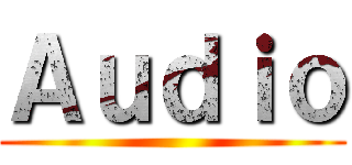 Ａｕｄｉｏ ()