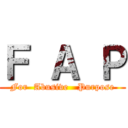 Ｆ Ａ Ｐ (For  Abusive   Purpose)