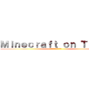 Ｍｉｎｅｃｒａｆｔ ｏｎ Ｔｉｔａｎ (มายคราฟไททั่น)