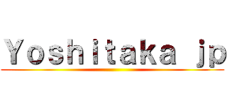 Ｙｏｓｈｉｔａｋａ ｊｐ ()