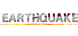 ＥＡＲＴＨＱＵＡＫＥ (attack on titan)