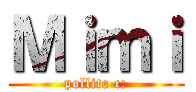 Ｍｉｍｉ (pollito c:)