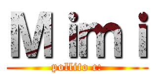 Ｍｉｍｉ (pollito c:)
