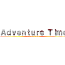 Ａｄｖｅｎｔｕｒｅ Ｔｉｍｅ (attack on OOO)
