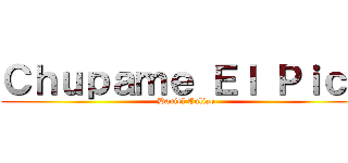 Ｃｈｕｐａｍｅ Ｅｌ Ｐｉｃｏ (Daniel Culiao)